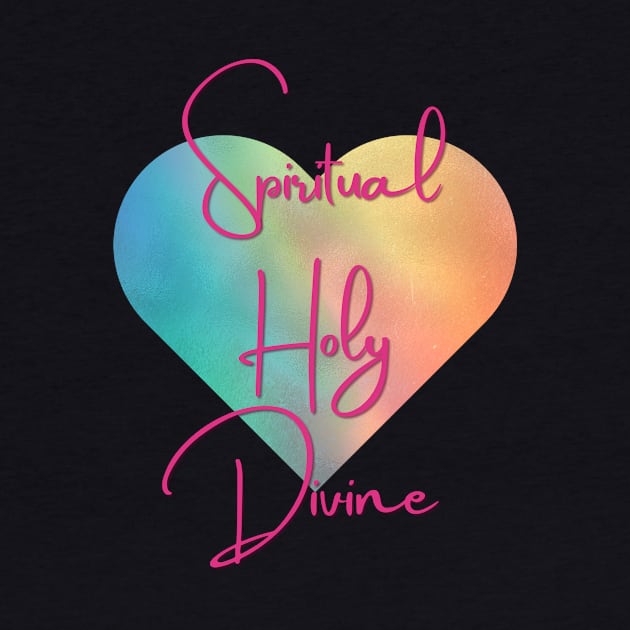 Spiritual Holy Devine by Spirit Shirts